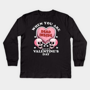 When You Are Dead Inside But It's Valentine's Day Funny Skulls & Heart Kids Long Sleeve T-Shirt